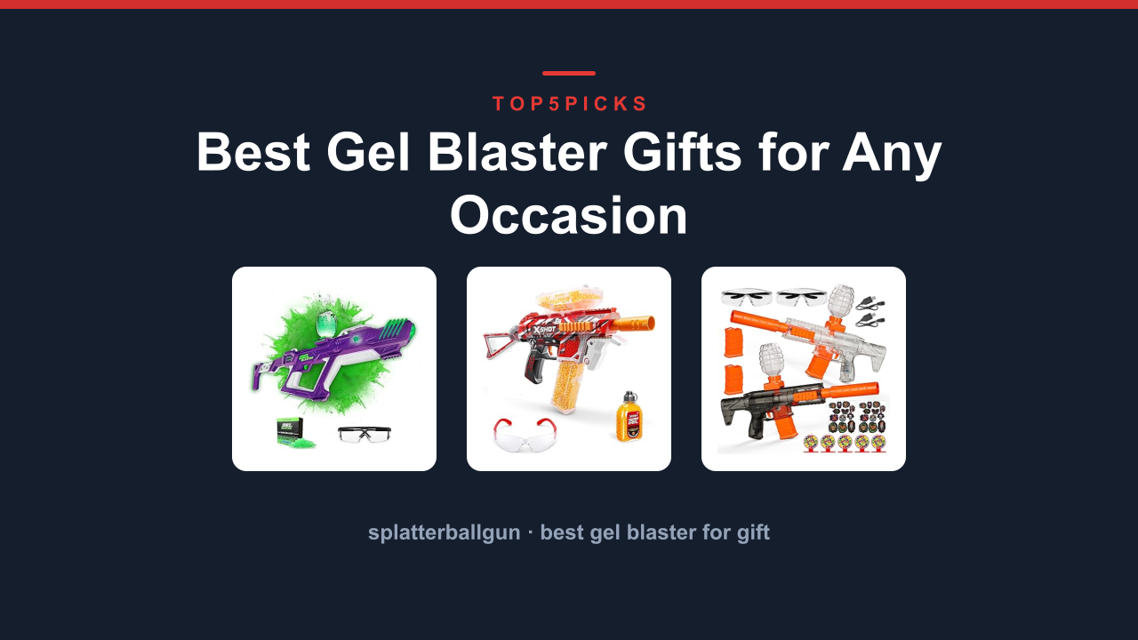 Best Gel Blaster Gifts for Any Occasion