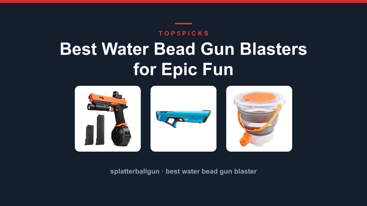 Best Water Bead Gun Blasters for Epic Fun